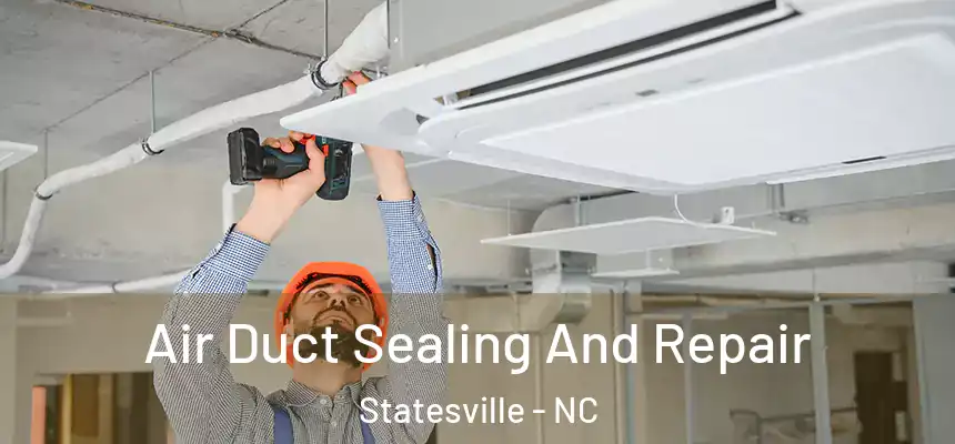 Air Duct Sealing And Repair Statesville - NC