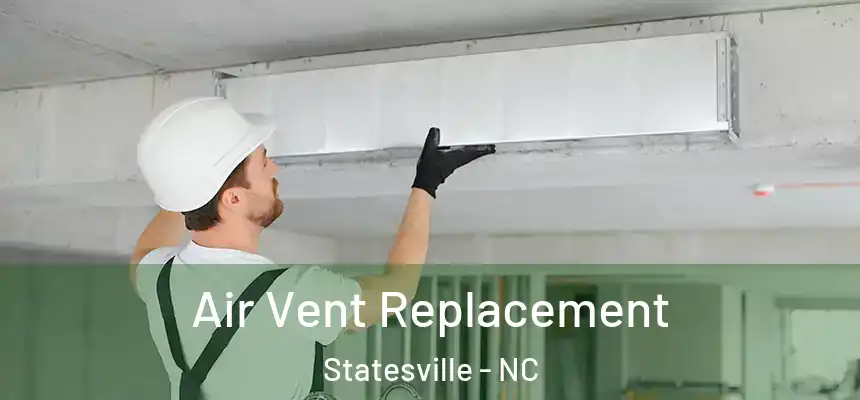 Air Vent Replacement Statesville - NC
