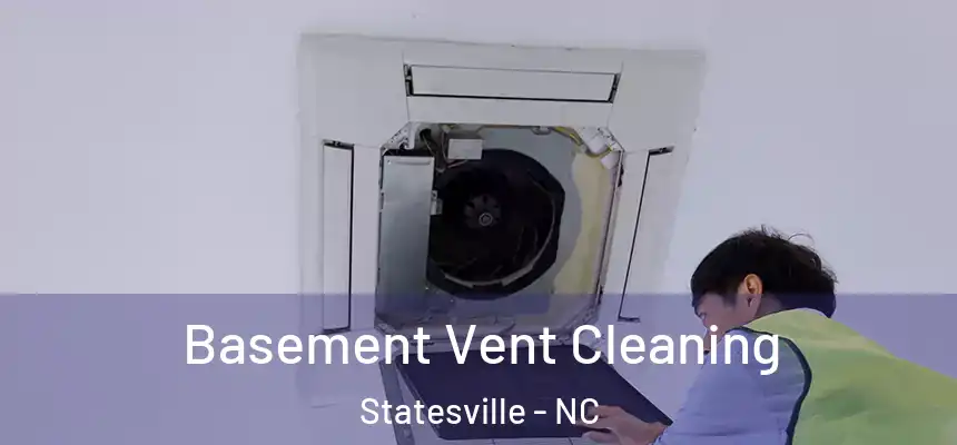 Basement Vent Cleaning Statesville - NC