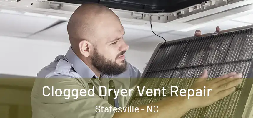 Clogged Dryer Vent Repair Statesville - NC
