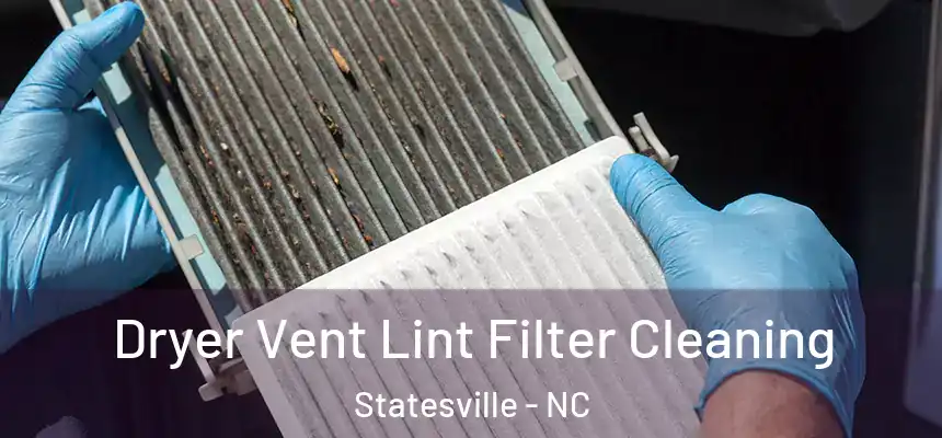 Dryer Vent Lint Filter Cleaning Statesville - NC