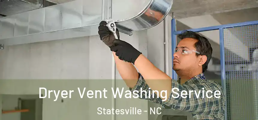 Dryer Vent Washing Service Statesville - NC