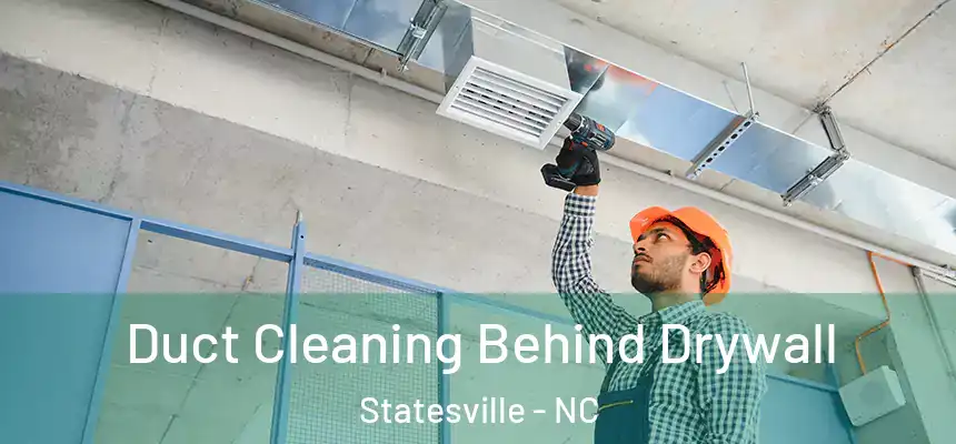 Duct Cleaning Behind Drywall Statesville - NC