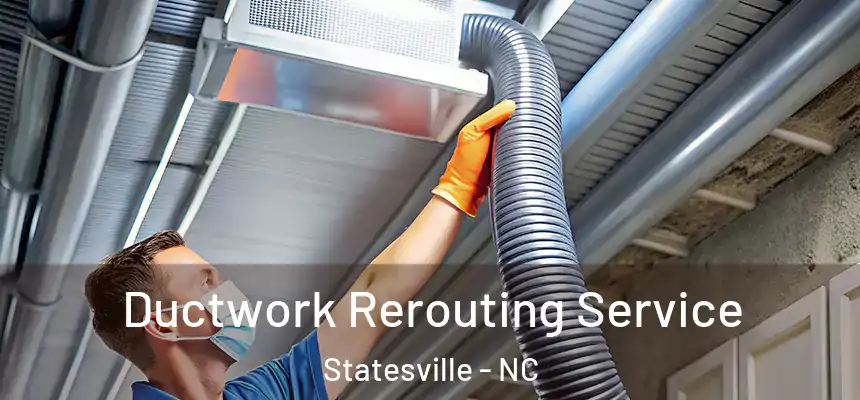 Ductwork Rerouting Service Statesville - NC