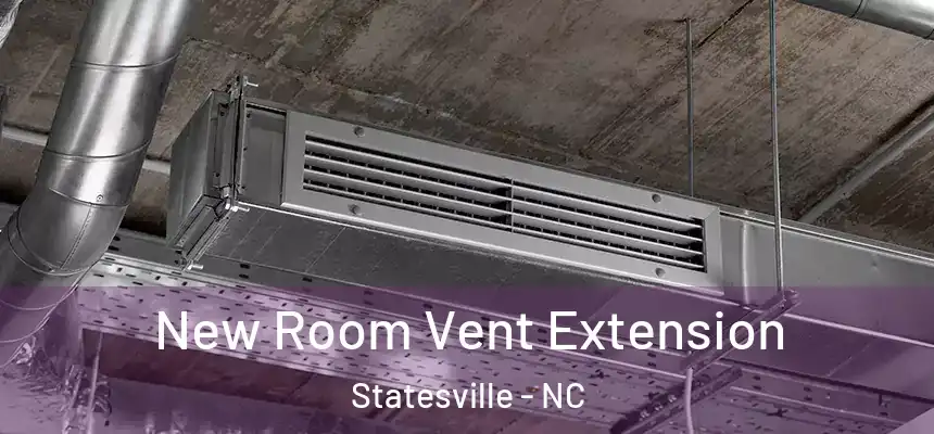 New Room Vent Extension Statesville - NC