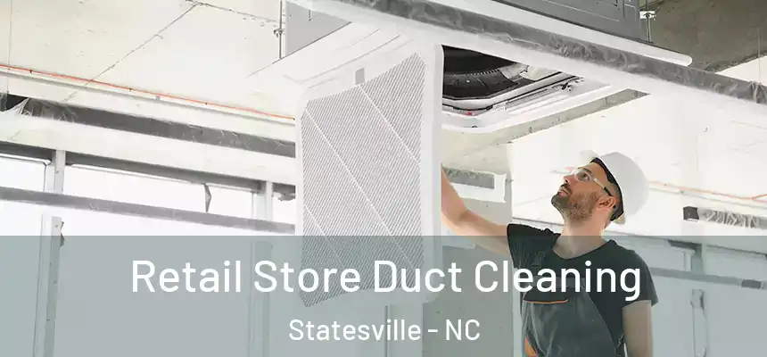  Retail Store Duct Cleaning Statesville - NC