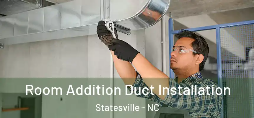 Room Addition Duct Installation Statesville - NC