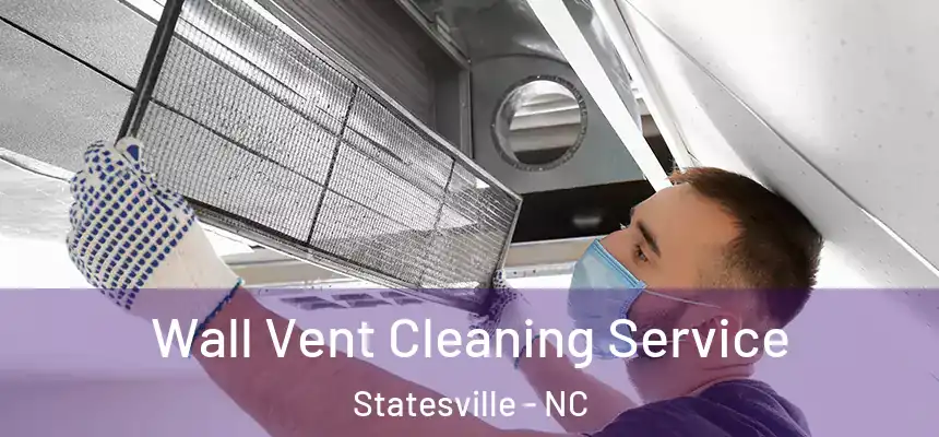 Wall Vent Cleaning Service Statesville - NC